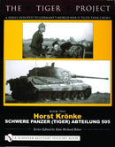 The Tiger Project: A Series Devoted to Germany's World War II Tiger Tank Crews : Book Two - Horst Kronke - Schwere Panzer (Tiger) Abteilung 505-9780764321016