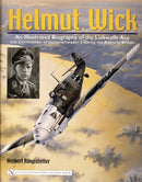 Helmut Wick : An Illustrated Biography of the Luftwaffe Ace and Commander of Jagdgeschwader 2 during the Battle of Britain-9780764322174