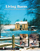 Living Barns : How to Find and Restore a Barn of Your Own-9780764324109