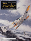 German Fighter Ace Walter Nowotny: : An Illustrated Biography-9780764325274