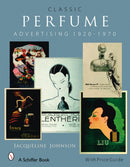 Classic Perfume Advertising: 1920-1970 : 1920-1970-9780764327414