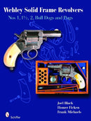 Webley Solid-Frame Revolvers : Nos. 1, 1 1/2, 2, Bull Dogs, and Pugs-9780764331527