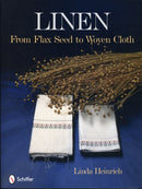 Linen : From Flax Seed to Woven Cloth-9780764334665