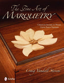 The Fine Art of Marquetry : Creating Images in Wood Using Sawn Veneers-9780764334993