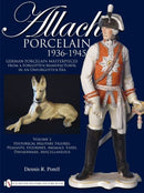 Allach Porcelain 1936-1945 : Volume 2: Historical Military Figures, Peasants, Figurines, Animals, Vases, Dinnerware, Miscellaneous-9780764335310