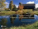 Timeless Crossings : Vermont's Covered Bridges-9780764338304