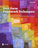 Free-Form Patchwork Techniques : Strip Piecing, Log Cabin Pattern, Carpet Pattern-9780764340192