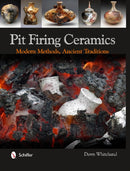 Pit Firing Ceramics : Modern Methods, Ancient Traditions-9780764341724