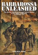 Barbarossa Unleashed : The German Blitzkrieg through Central Russia to the Gates of Moscow  June-December 1941-9780764343766