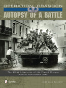 Operation Dragoon: Autopsy of a Battle : The Allied Liberation of the French Riviera  August-September 1944-9780764345807
