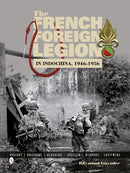 The French Foreign Legion in Indochina, 1946-1956 : History  Uniforms  Headgear  Insignia  Weapons  Equipment-9780764346293
