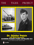 The Tiger Project: A Series Devoted to Germany's World War II Tiger Tank Crews : Book Three - Dr. Gunter Polzin - Schwere Panzer (Tiger) Abteilung 503-9780764346385