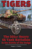 Tigers in the Ardennes : The 501st Heavy SS Tank Battalion in the Battle of the Bulge-9780764347900