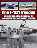 The F-101 Voodoo : An Illustrated History of McDonnell's Heavyweight Fighter-9780764347993