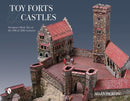 Toy Forts & Castles : European-Made Toys of the 19th & 20th Centuries-9780764348136