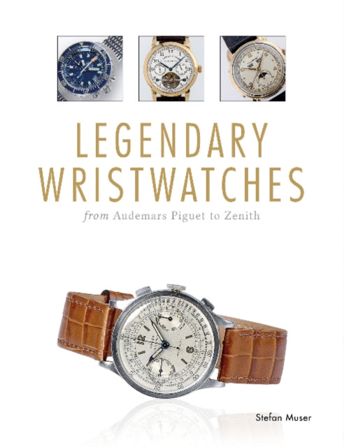 Legendary Wristwatches : From Audemars Piguet to Zenith-9780764349577