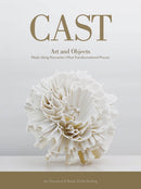Cast : Art and Objects Made Using Humanity's Most Transformational Process-9780764353383