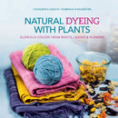 Natural Dyeing with Plants : Glorious Colors from Roots, Leaves & Flowers-9780764355172