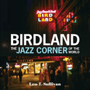 Birdland, the Jazz Corner of the World : An Illustrated Tribute, 1949-1965-9780764355868