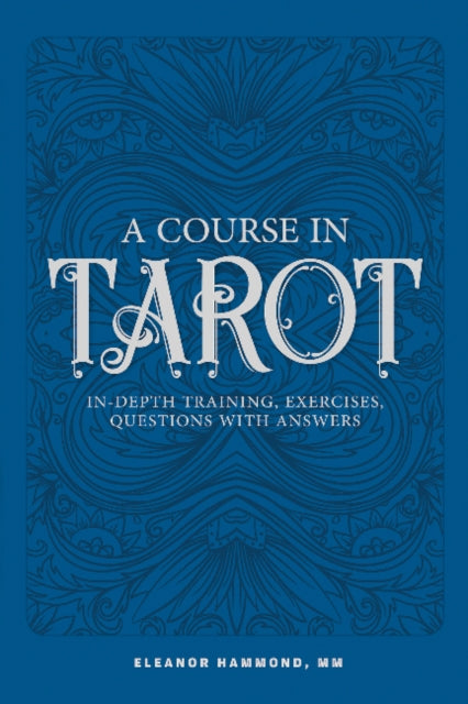 A Course in Tarot : In-Depth Training, Exercises, Questions with Answers-9780764356087