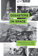 Disasters in Space : Stories from the US-Soviet Space Race and Beyond-9780764356179