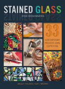 Stained Glass for Beginners : 33 Contemporary Projects Using Copper Foil-9780764356292