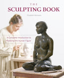 The Sculpting Book : A Complete Introduction to Modeling the Human Figure-9780764358579