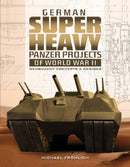 German Superheavy Panzer Projects of World War II : Wehrmacht Concepts and Designs-9780764358654