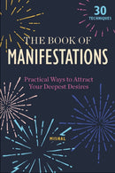 The Book of Manifestations : Practical Ways to Attract Your Deepest Desires-9780764359712