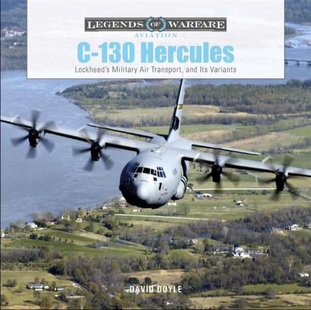 C-130 Hercules : Lockheed's Military Air Transport, and Its Variants-9780764360794
