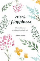 100% Happiness : A Guided Journal to Enhance Your Daily Life-9780764360879