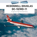 McDonnell Douglas DC-10/MD-11 : A Legends of Flight Illustrated History-9780764361371