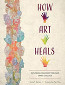 How Art Heals : Exploring Your Deep Feelings Using Collage-9780764361463