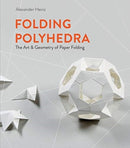 Folding Polyhedra : The Art & Geometry of Paper Folding-9780764361579