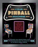 Your Pinball Machine : How to Purchase, Adjust, Maintain, and Repair Your Own Machine-9780764361807