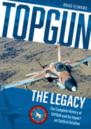 TOPGUN: The Legacy : The Complete History of TOPGUN and Its Impact on Tactical Aviation-9780764362545
