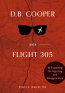 D. B. Cooper and Flight 305 : Reexamining the Hijacking and Disappearance-9780764362569