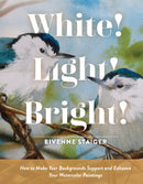 White! Light! Bright! : How to Make Your Backgrounds Support and Enhance Your Watercolor Paintings-9780764362668