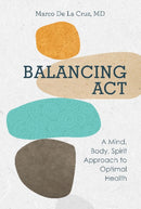 Balancing Act : A Mind, Body, Spirit Approach to Optimal Health-9780764362828