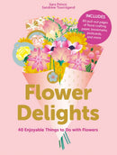 Flower Delights : 40 Enjoyable Things to Do with Flowers-9780764363108