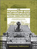 The Porsche Tiger and Ferdinand Tank Destroyer : VK 4501 (P) / Porsche Type 101 and the Panzerjager Ferdinand/Elefant-9780764363511