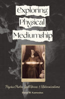 Exploring Physical Mediumship : Psychic Photos, Spirit Voices, and Materializations-9780764363764