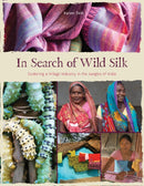 In Search of Wild Silk : Exploring a Village Industry in the Jungles of India-9780764364976