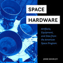 Space Hardware : Artifacts, Equipment, and Sites from the American Space Program-9780764365287