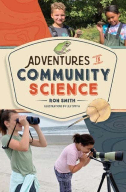 Adventures in Community Science : Notes from the Field and a How-To Guide for Saving Species and Protecting Biodiversity-9780764365751