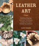 Leather Art : Molding, Shaping, and Color Techniques to Take Your Work Beyond the Ordinary-9780764366093