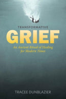 Transformative Grief : An Ancient Ritual of Healing for Modern Times-9780764366314
