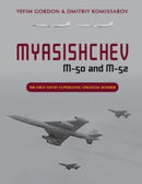 Myasishchev M-50 and M-52 : The First Soviet Supersonic Strategic Bomber-9780764366420