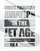 North American Aviation in the Jet Age, Vol. 2 : The Columbus Years, 1941-1988-9780764366475