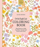 On the Bright Side Coloring Book : Floral Patterns to Help You Relax, Unwind, and Focus on the Good-9780764366611